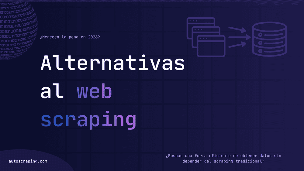 Alternativas al web scraping: ¿Merecen la pena en 2026?