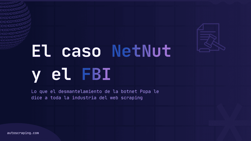 El caso NetNut y el FBI: lo que el desmantelamiento de la botnet Popa le dice a toda la industria del web scraping