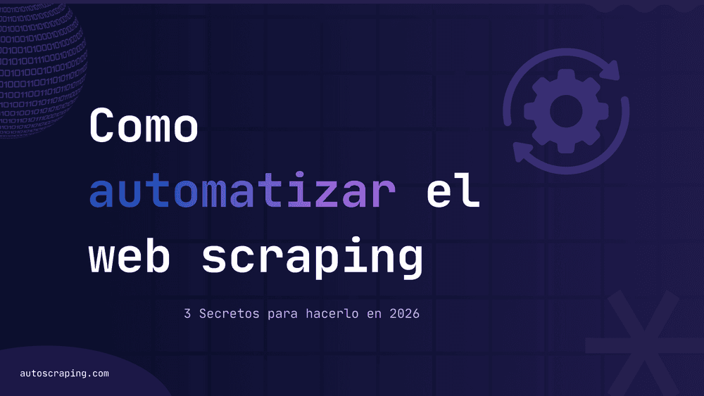 Cómo automatizar el web scraping: 3 secretos para hacerlo en 2026
