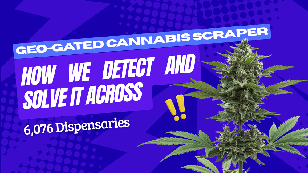 Geo-Gated Cannabis Scraper: How to Detect and Solve It