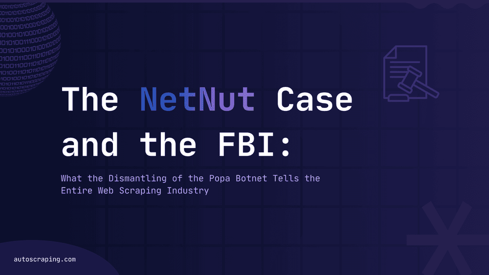 The NetNut Case and the FBI: What the Dismantling of the Popa Botnet Tells the Entire Web Scraping Industry