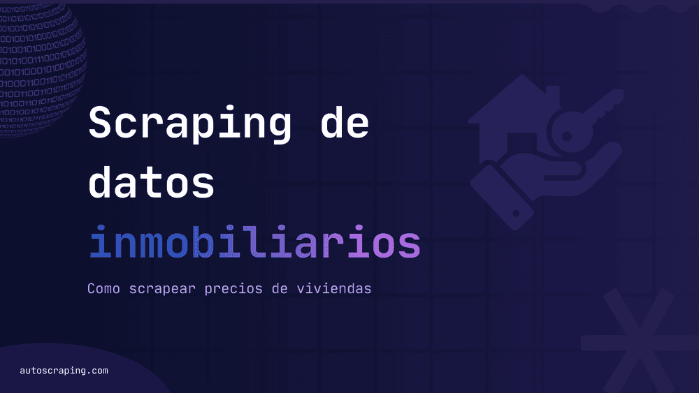 Web scraping de datos inmobiliarios: cómo scrapear precios de viviendas