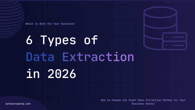 6 Types of Data Extraction in 2026: Which Is Best for Your Business?