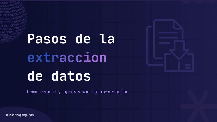 Pasos de la extracción de datos: cómo reunir y aprovechar la información