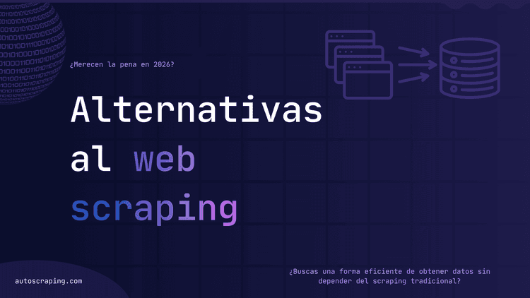 Alternativas al web scraping: ¿Merecen la pena en 2026?