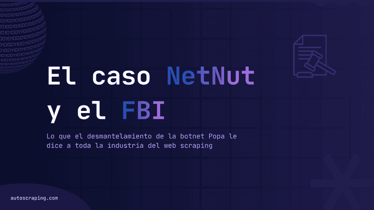 El caso NetNut y el FBI: lo que el desmantelamiento de la botnet Popa le dice a toda la industria del web scraping