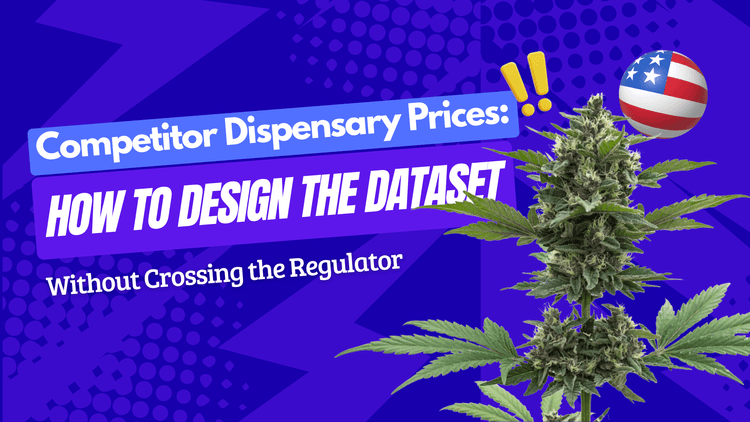 Competitor Dispensary Prices: How to Design the Dataset Without Crossing the Regulator