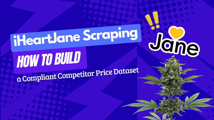 iHeartJane Scraping: How to Build a Compliant Competitor Price Dataset