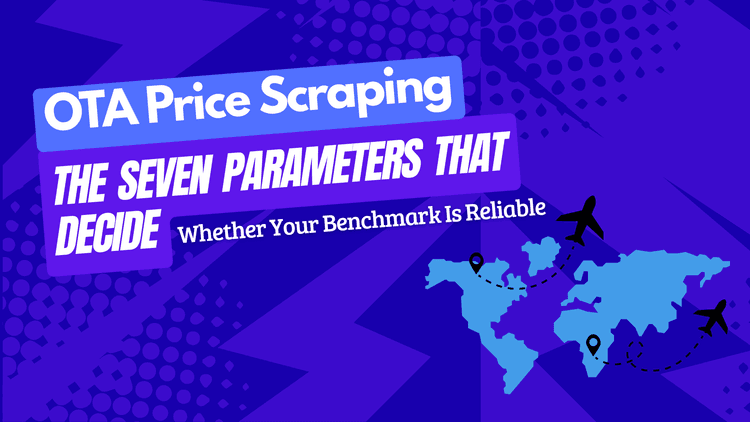 OTA Price Scraping: The Seven Parameters That Decide Whether Your Benchmark Is Reliable