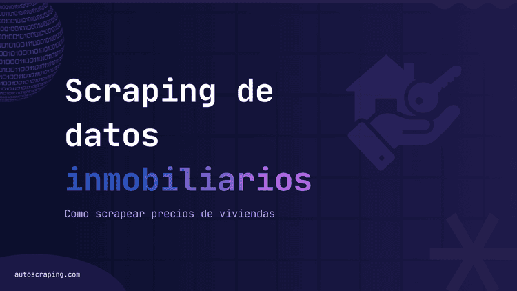 Web scraping de datos inmobiliarios: cómo scrapear precios de viviendas