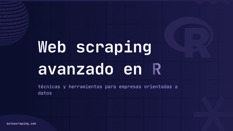 Web scraping avanzado en R: técnicas y herramientas para empresas orientadas a datos