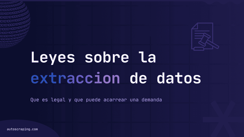 Leyes sobre extracción de datos web: qué es legal y qué puede acarrear una demanda.