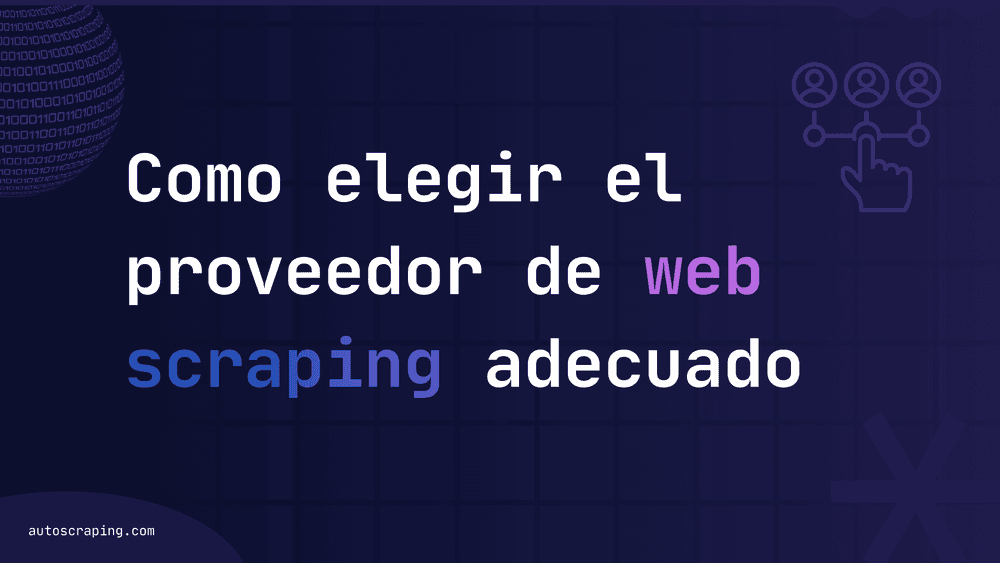 Cómo elegir el proveedor de web scraping adecuado